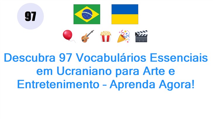Descubra 97 Vocabulários Essenciais em Ucraniano para Arte e Entretenimento – Aprenda Agora!